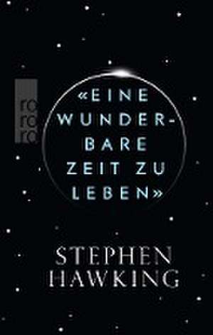 «Eine wunderbare Zeit zu leben» de Stephen Hawking