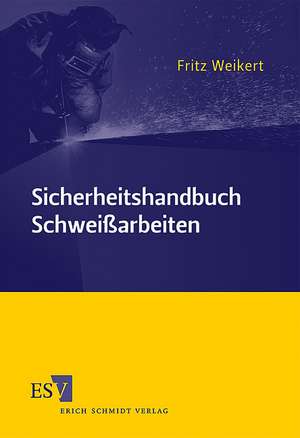 Sicherheitshandbuch Schweißarbeiten de Fritz Weikert