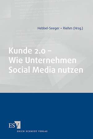 Kunde 2.0 - Wie Unternehmen Social Media nutzen de Andreas Hebbel-Seeger