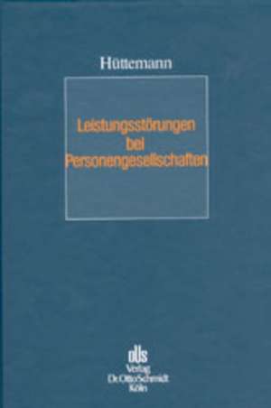 Leistungsstörungen bei Personengesellschaften de Rainer Hüttemann