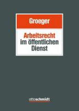 Arbeitsrecht im öffentlichen Dienst de Axel Groeger