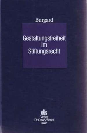 Gestaltungsfreiheit im Stiftungsrecht de Ulrich Burgard