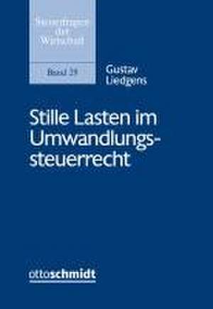 Stille Lasten im Umwandlungssteuerrecht de Gustav Liedgens