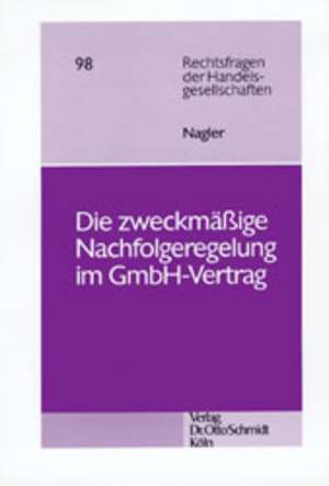 Die zweckmäßige Nachfolgeregelung im GmbH-Vertrag de Eberhard Nagler