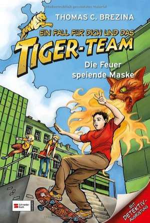 Ein Fall für dich und das Tiger-Team 22. Die Feuer speiende Maske de Thomas C. Brezina