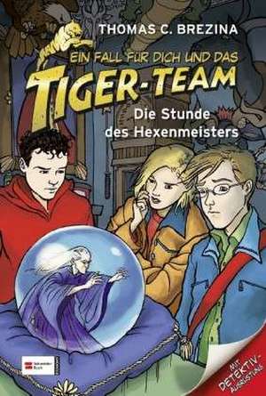 Ein Fall für dich und das Tiger-Team 38. Die Stunde des Hexenmeisters de Thomas C. Brezina