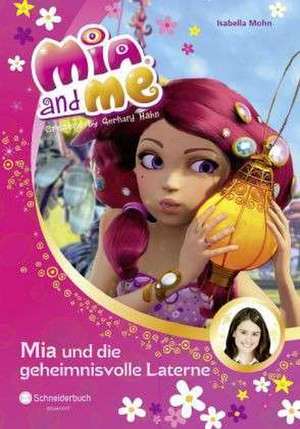 Mia and me 08: Mia und die geheimnisvolle Laterne de Isabella Mohn