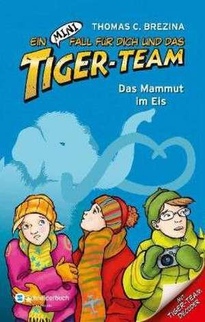 Ein MINI-Fall für dich und das Tiger-Team 01. Das Mammut im Eis de Thomas C. Brezina