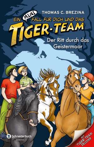 Ein MINI-Fall für dich und das Tiger-Team 06. Der Ritt durch das Geistermoor de Thomas C. Brezina