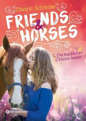 Friends & Horses - Pferdemädchen küssen besser de Chantal Schreiber