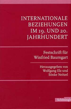 Internationale Beziehungen im 19. und 20. Jahrhundert de Wolfgang Elz