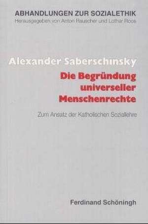 Die Begründung universeller Menschenrechte de Alexander Saberschinsky