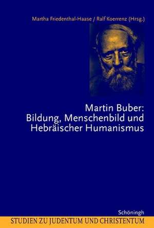 Martin Buber: Bildung, Menschenbild und Hebräischer Humanismus de Martha Friedenthal-Haase