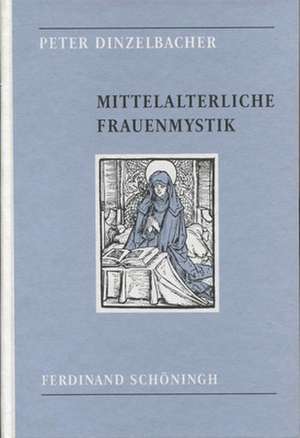 Mittelalterliche Frauenmystik de Peter Dinzelbacher