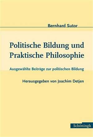 Politsche Bildung und Praktische Philosophie de Bernhard Sutor