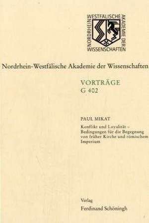 Konflikt und Loyalität - Bedingungen für die Begegnung von früher Kirche und römischen Imperium de Paul Mikat