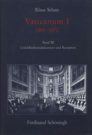 Unfehlbarkeitsdiskussion und Rezeption. 1869 - 1870 de Klaus Schatz