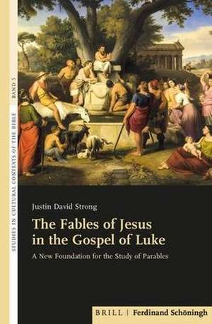 The Fables of Jesus in the Gospel of Luke de Justin David Strong