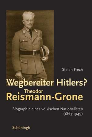 Wegbereiter Hitlers? Theodor Reismann-Grone de Stefan Frech