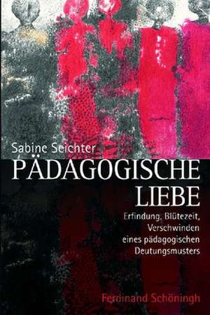 Pädagogische Liebe de Sabine Seichter