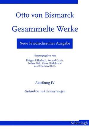 Otto von Bismarck - Gesammelte Werke. Neue Friedrichsruher Ausgabe. Abteilung IV - Gedanken und Erinnerungen de Otto von Bismarck