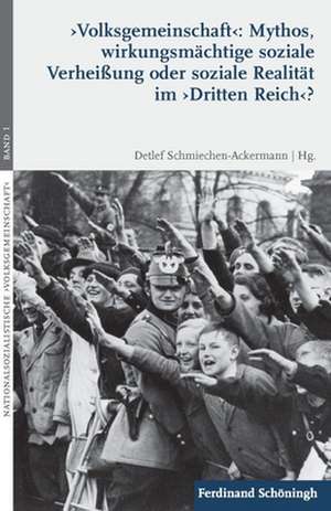 'Volksgemeinschaft': Mythos, wirkungsmächtige soziale Verheißung oder soziale Realität im 'Dritten Reich'? de Detlef Schmiechen-Ackermann