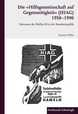 Die "Hilfsgemeinschaft auf Gegenseitigkeit" (HIAG) 1950 - 1990 de Karsten Wilke