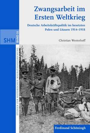 Zwangsarbeit im Ersten Weltkrieg de Christian Westerhoff