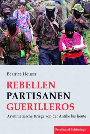 Rebellen - Partisanen - Guerilleros de Beatrice Heuser