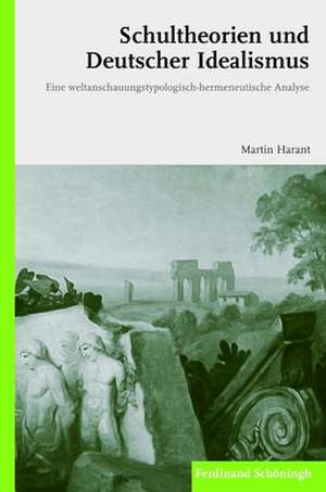 Schultheorien und Deutscher Idealismus de Martin Harant