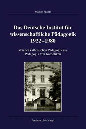 Das Deutsche Institut für wissenschaftliche Pädagogik 1922-1980 de Markus Müller