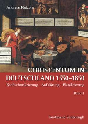 Christentum in Deutschland 1550-1850 de Andreas Holzem