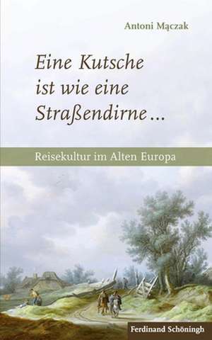 Eine Kutsche ist wie eine Straßendirne ... de Antoni Maczak