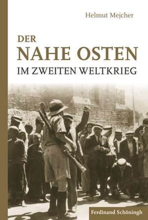 Der Nahe Osten im Zweiten Weltkrieg de Helmut Mejcher