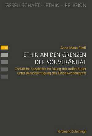 Ethik an den Grenzen der Souveränität de Anna Maria Riedl