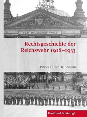 Rechtsgeschichte der Reichswehr 1918-1933 de Patrick Oliver Heinemann