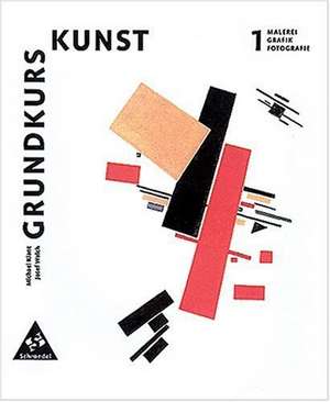 Grundkurs Kunst 1. Malerei, Grafik, Fotografie. Neubearbeitung de Michael Klant