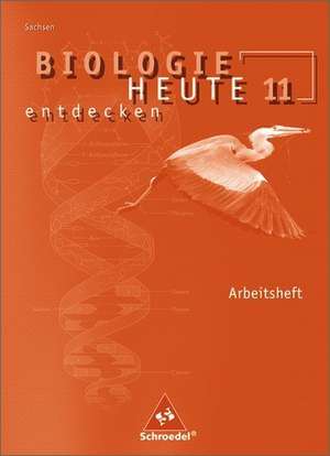 Biologie heute entdecken 11. Arbeitsheft. Sekundarstufe 2. Sachsen de Antje Starke