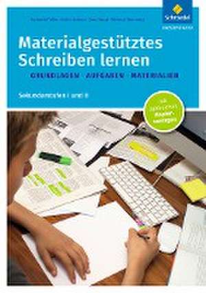 Materialgestütztes Schreiben lernen. Grundlagen - Aufgaben - Materialien: Sekundarstufen I und II