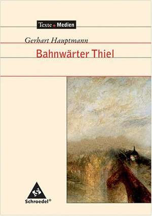 Bahnwärter Thiel. Textausgabe mit Materialteil de Gerhart Hauptmann