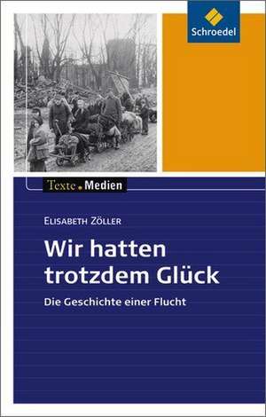 Wir hatten trotzdem Glück: Textausgabe mit Materialien de Elisabeth Zöller