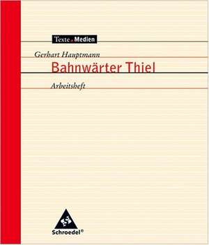 Bahnwärter Thiel. Arbeitsheft de Gerhart Hauptmann