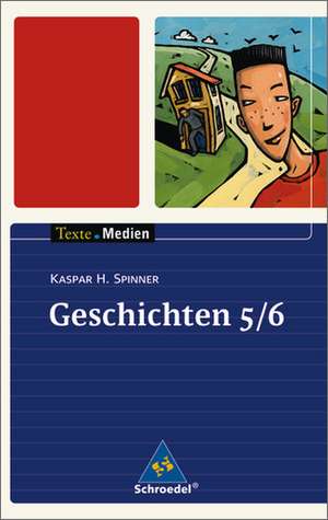 Geschichten 5 / 6: Textsammlung. Texte.Medien de Kaspar H. Spinner