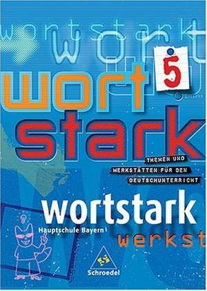 Wortstark. SprachLeseBuch 5. Neubearbeitung. Rechtschreibung 2006. Bayern