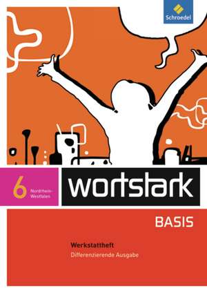 wortstark Basis 6. Werkstattheft . Differenzierende Ausgabe. Nordrhein-Westfalen