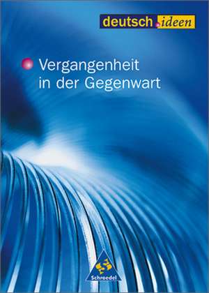 deutsch.ideen. Schülerband. Vergangenheit in der Gegenwart. S II de Winfried Bauer