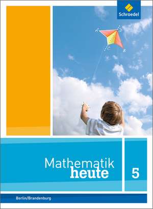 Mathematik heute 5. Schulbuch. Grundschulen. Berlin und Brandenburg