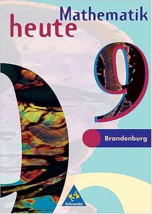 Mathematik heute 9. Schülerband. Realschule. Brandenburg de Heinz Griesel