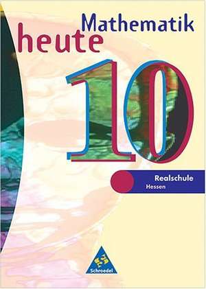 Mathematik heute 10. Schülerband. Bremen, Hessen. Neubearbeitung. Euro-Ausgabe de Heinz Griesel