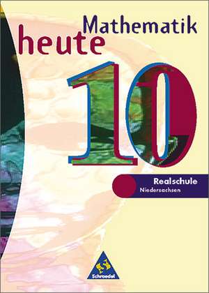 Mathematik heute 10. Realschule Niedersachsen. Neubearbeitung de Heinz Griesel